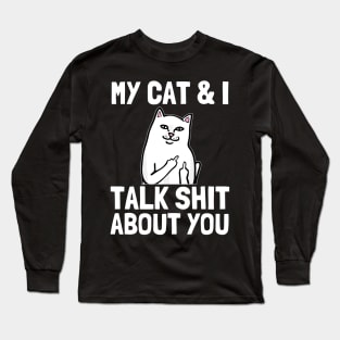 my cat and i talk shit about you Funny Cat lover gifts Long Sleeve T-Shirt